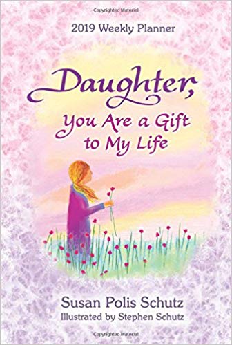 Daughter, You Are A Gift To My Life 2019 Weekly Planner PB - Susan Polis Schutz